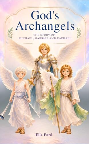Cover of God's Archangels: Michael, Gabriel, and Raphael