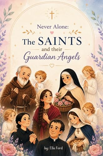 Cover of Never Alone: The Saints and their Guardian Angels